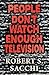 People Don't Watch Enough Television by Robert S Sacchi