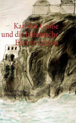 Karl Der Gro E Und Die B Hmische F Rstin Libu a (German Edition)