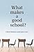 What Makes a Good School?