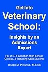 Get into Veterinary School: Insights by an Admissions Expert - For U.S. and Canadian High School, College & Returning Adult Students