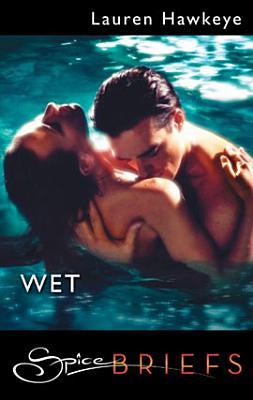 Wet: A Spicy Romance About a Seductive Game of Secrets and Strangers (Kindle Edition)