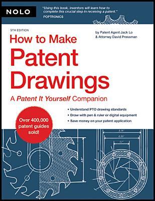 How to Make Patent Drawings: A Patent It Yourself Companion