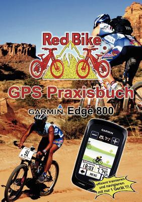 GPS Praxisbuch Garmin Edge 800: Praxis- und modellbezogen für einen schnellen Einstieg (German Edition)