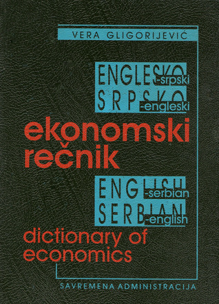 Englesko-srpski i srpsko-engleski ekonomski rečnik = English-Serbian and Serbian-English Dictionary of Economics
