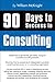 90 Days to Success in Consulting by William McKnight