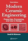 Modern Ceramic Engineering: Properties, Processing, and Use in Design, 3rd Edition Modern Ceramic Engineering: Properties, Processing, and Use in Design, 3rd Edition