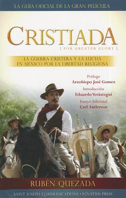 Cristiada: La Guerra Cristera Y El Conflicto En Mexico Por La Libertad Religiosa