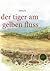 Der tiger am gelben fluss: ...