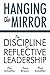 Hanging the Mirror: The Discipline of Reflective Leadership