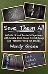 Save Them All: A Public School Teacher's Experience with Severe Child Abuse, Street Gangs and Problems Facing Our Schools