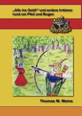 Alle ins Gold und andere Irrtümer rund um Pfeil und Bogen