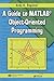 A Guide to MATLAB® Object-Oriented Programming (Computing and Networks)