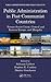 Public Administration in Post-Communist Countries: Former Soviet Union, Central and Eastern Europe, and Mongolia (Public Administration and Public Policy)