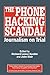 The Phone Hacking Scandal: Journalism on Trial