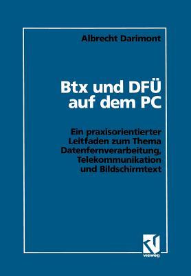 Btx und DFÜ auf dem PC: Ein praxisorientierter Leitfaden zum Thema Datenfernverarbeitung, Telekommunikation und Bildschirmtext (German Edition)