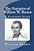 The Narrative of William W. Brown, a Fugitive Slave by William Wells Brown The Narrative of William W. Brown, a Fugitive Slave by William Wells Brown