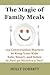 The Magic of Family Meals: 115 Conversation Starters to Keep Your Kids Safe, Smart and Sober in Just 30 Minutes a Day