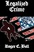Legalized Crime by Roger C Bull