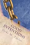 Good Intentions by Vicki M. Taylor