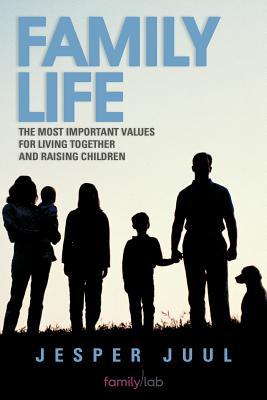 Family Life: The Most Important Values For Living Together and Raising Children (Paperback)
