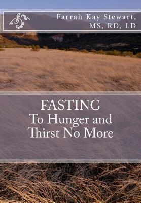 FASTING to Hunger and Thirst No More