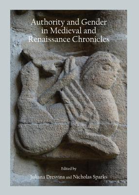 Authority and Gender in Medieval and Renaissance Chronicles (Hardcover)