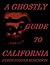 A Ghostly Guide To California by James Foster Robinson