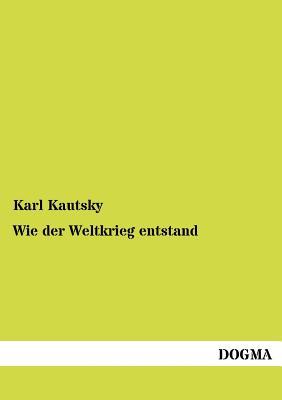 Wie der Weltkrieg entstand (German Edition)