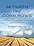 Between the Corn Rows: Stories of an Iowa Farm Family’s Survival in the Great Depression