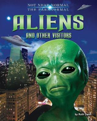 Aliens and Other Visitors (Not Near Normal: The Paranormal)