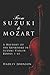 From Suzuki to Mozart: A History of the Repertoire in Suzuki Violin Books 1-10