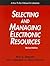 Selecting and Managing Electronic Resources by Vicki Lovelady Gregory