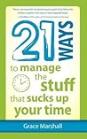 21 Ways to Manage the Stuff that Sucks Up Your Time 21 Ways to Manage the Stuff that Sucks Up Your Time