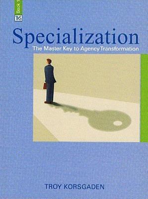 Specialization: The Master Key to Agency Transformation (Kindle Edition)