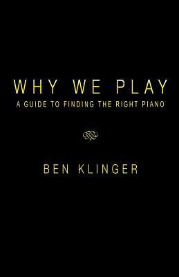 Why We Play: A Guide to Finding the Right Piano (Paperback)