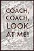 Coach, Coach, Look At Me! by Jim Ciccarello