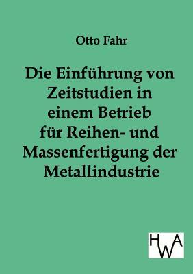 Die Einführung von Zeitstudien in einem Betrieb für Reihen- und Massenfertigung der Metallindustrie (German Edition)