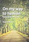 On My Way to Heaven: Facing Death with Christ