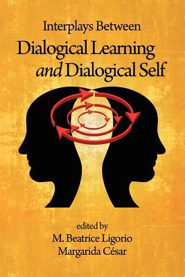 Interplays Between Dialogical Learning and Dialogical Self (Advances in Cultural Psychology: Constructing Human Development)