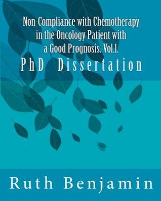 Non-Compliance with Chemotherapy in the Oncology Patient with a Good Prognosis. Vol.1.: PhD Dissertation