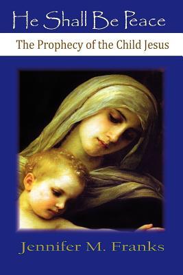 He Shall Be Peace: The Prophecy of the Child Jesus