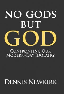 No Gods but God: Confronting Our Modern-Day Idolatry