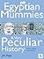 Egyptian Mummies, a Very Peculiar History
