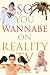 So You Wannabe on Reality TV