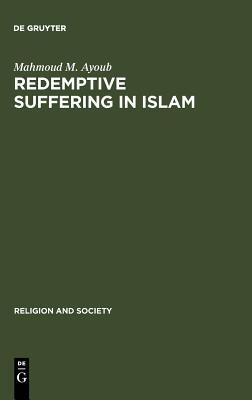 Redemptive Suffering In Islām: A Study Of The Devotional Aspects Of ʻĀshūrāʾ In Twelver Shīʻism (Hardcover)