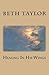 Healing In His Wings by Beth      Taylor