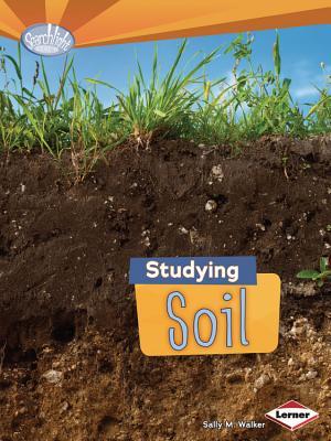 Studying Soil (Searchlight Books ™ - Do You Dig Earth Science?)