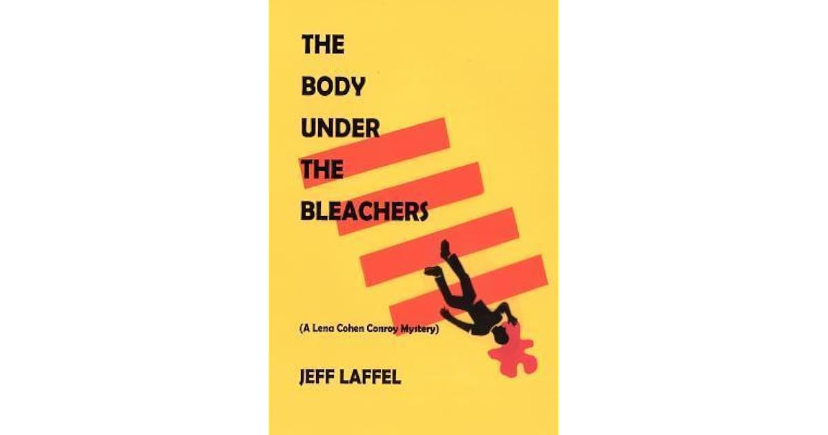 The Body Under the Bleachers by Jeff Laffel