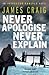 Never Apologise, Never Explain