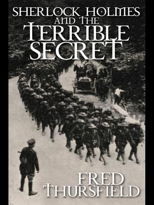 Sherlock Holmes and the Terrible Secret: As Related from the Case Notes of Dr. John H. Watson M.D